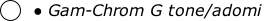 Gam-Chrom G tone/adomi