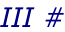 III #