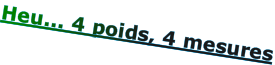 Heu... 4 poids, 4 mesures
